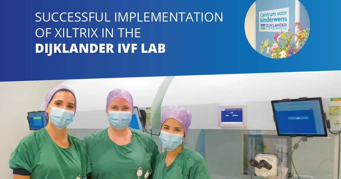 Successful Implementation of XiltriX in the Dijklander IVF Lab
